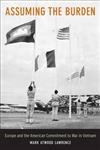Assuming the Burden: Europe and the American Commitment to War in Vietnam
