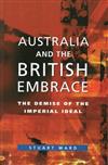 Australia and the British Embrace: The Demise of the Imperial Ideal