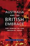 Australia and the British Embrace: The Demise of the Imperial Ideal: T