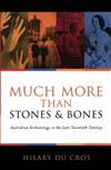 Much More Than Stones and Bones: Australian Archaeology in the Late Twentieth Century