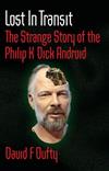 Lost in Transit: The Strange Story of the Philip K Dick Android