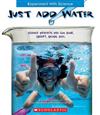 Just Add Water: Science Projects You Can Sink, Squirt, Splash, Sail