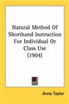 Natural Method of Shorthand Instruction for Individual or Class Use (1904)