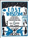 Lost Wisdom: A Celebration of Traditional Knowledge from Foraging and Festivals to Seafring and Smoke Signals