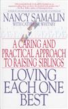 Loving Each One Best: A Caring and Practical Approach to Raising Siblings