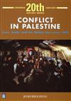 Conflict in Palestine: Jews, Arabs and the Middle East Since 1900