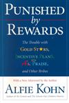 Punished by Rewards: The Trouble with Gold Stars, Incentive Plans, A's, Praise and Other Bribes