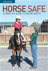 Horse Safe: A Complete Guide for Equine Safety