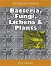 Microscopic Worlds: Volume 3: Bacteria, Fungi, Lichens and Plants