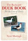 The Backyard Duck Book: For the Love of Ducks