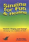 Holistic Sining and Toning: Developing Voice Power for Healing and Enjoyment - Singing for Fun and Healing