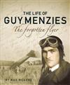 The Life of Guy Menzies: The Forgotten Flyer