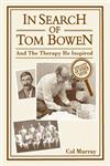 In Search of Tom Bowen: and the Therapy He Inspired