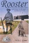 Rooster: the Story of an Australian Soldier's Experiences in the Mud and Blood of WW1