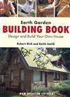 Earth Garden Building Book: Design and Build Your Own House