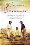 Welcome, Stranger: The Amazing True Story of One Man's Legendary Search for Gold, at All Costs