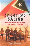 Shooting Balibo: Blood and Memory in East Timor