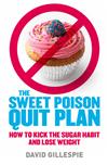 The Sweet Poison Quit Plan: How to Kick the Sugar Habit and Lose Weight
