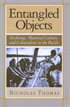 Entangled Objects: Exchange, Material Culture and Colonialism in the Pacific