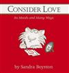 Consider Love: Its Moods and Many Ways