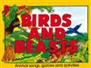 Birds and Beasts: Animal Songs, Games and Activities