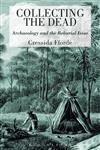 Collecting the Dead: Archaeology and the Reburial Issue