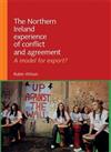 The Northern Ireland Experience of Conflict and Agreement: A Model for Export?