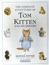 The Complete Adventures of Tom Kitten and His Friends: The Tale of Tom Kitten;the Tale of Samuel Whiskers;the Tale of Ginger & Pickles;the Tale of the Pie and the Patty Pan;the Story of Miss Moppet
