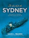 The Search for the Sydney: How Australia's Greatest Maritime Mystery Was Solved