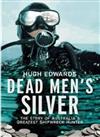 Dead Men's Silver: The Story of Australia's Greatest Shipwreck Hunter