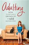 Adulting: How to Become a Grown-up in 468 Easy(ish) Steps
