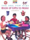 The ABC for Kids Book of Gifts to Make
