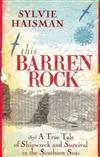 This Barren Rock: 1875 - A True Tale of Shipwreck and Survival in the Southern Seas
