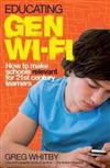 Educating Gen Wi-Fi: How to Make Schools Relevant for 21st-century Learners