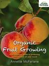 Organic Fruit Growing: Your Complete Guide to Producing Beautiful Fruit All Year Round