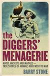 The Diggers' Menagerie: Mates, Mascots and Marvels - True Stories of Animals Who Went to War