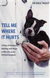 Tell Me Where it Hurts: A Day of Humour, Healing and Hope in My Life as an Animal Surgeon