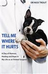 Tell Me Where it Hurts: A Day of Humour, Healing and Hope in My Life as an Animal Surgeon