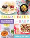 Smart Bites for Baby: 300 Easy to Make, Easy to Love Meals That Boost Your Baby and Toddler's Brain