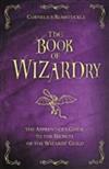 The Book of Wizardry: The Apprentice's Guide to the Secrets of the Wizard's Guild