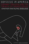 Odysseus in America: Combat Trauma and the Trials of Homecoming / Jonathan Shay ; Foreword by Max Cleland and John Mccain.