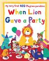 When Lion Gave a Party: My Very First BIG Playtime Parables