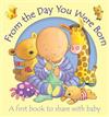 From the Day You Were Born: A First Book to Share with Baby