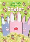 I Can Make Things for Easter