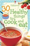 30 Healthy Things to Make and Cook