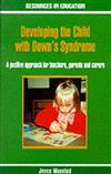 Developing the Child with Down's Syndrome: A Positive Approach for Parents, Teachers and Carers