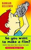 So You Want to Make a Film?: Here is the Book That Tells You How