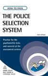 How to Pass the Police Selection System: Practice for the Psychometric Tests and Succeed at the Assessment Centres