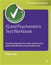 IQ and Psychometric Test Workbook: Essential Preparation for Verbal, Numerical and Spatial Aptitude Tests and Personality Tests