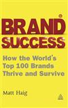 Brand Success: How the World's Top 100 Brands Thrive and Survive
